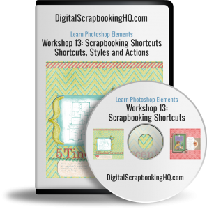Workshop 13: Scrapbooking Shortcuts, Styles and Actions