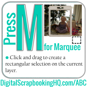 Type M for Marquee in PSE. Find out how to use it today! https://digitalscrapbookinghq.com/?p=10351