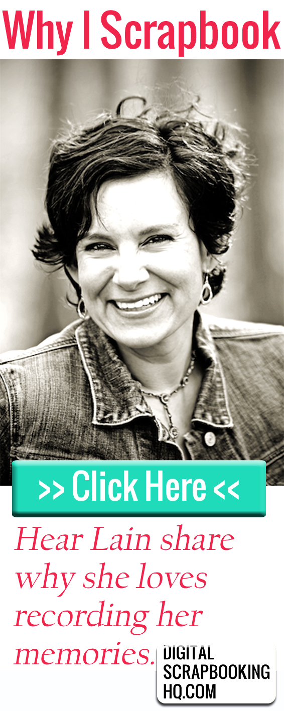 Why I Scrapbook Lain Ehmann Digital Scrapbooking HQ