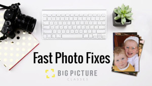 Fast Photo Fixes at Big Picture Classes