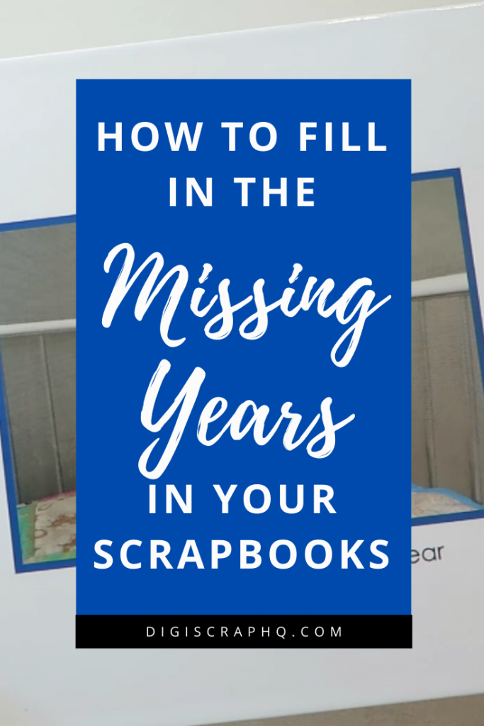 How to Fill in the Missing Years in Your Scrapbooks