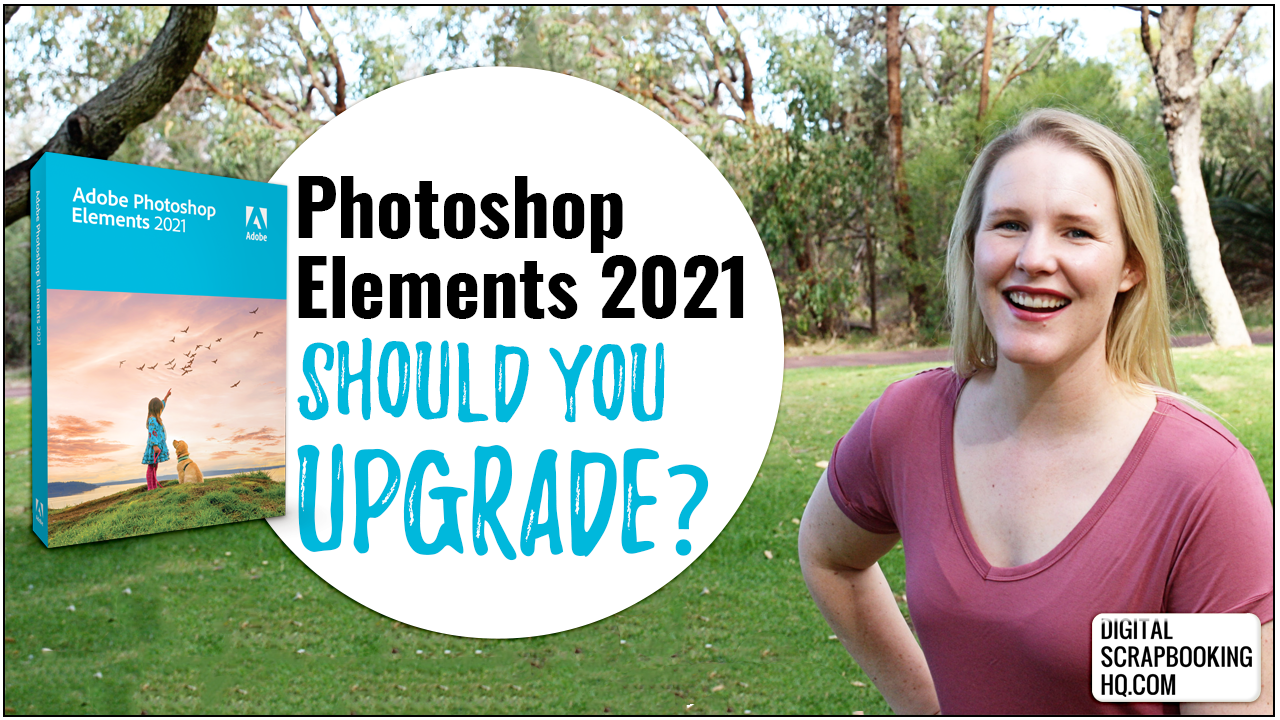 Should I Upgrade to Elements 2021? Digital Scrapbooking HQ