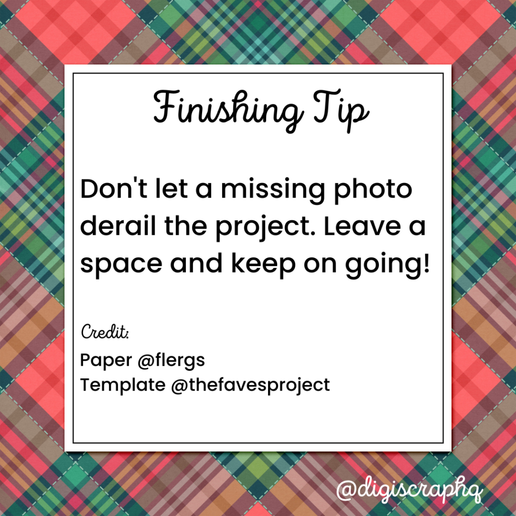 Don't let a missing photo derail the project. Leave a space and keep on going!